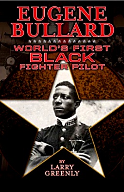 Eugene Bullard: World's First Black Fighter Pilot by Larry Greenly